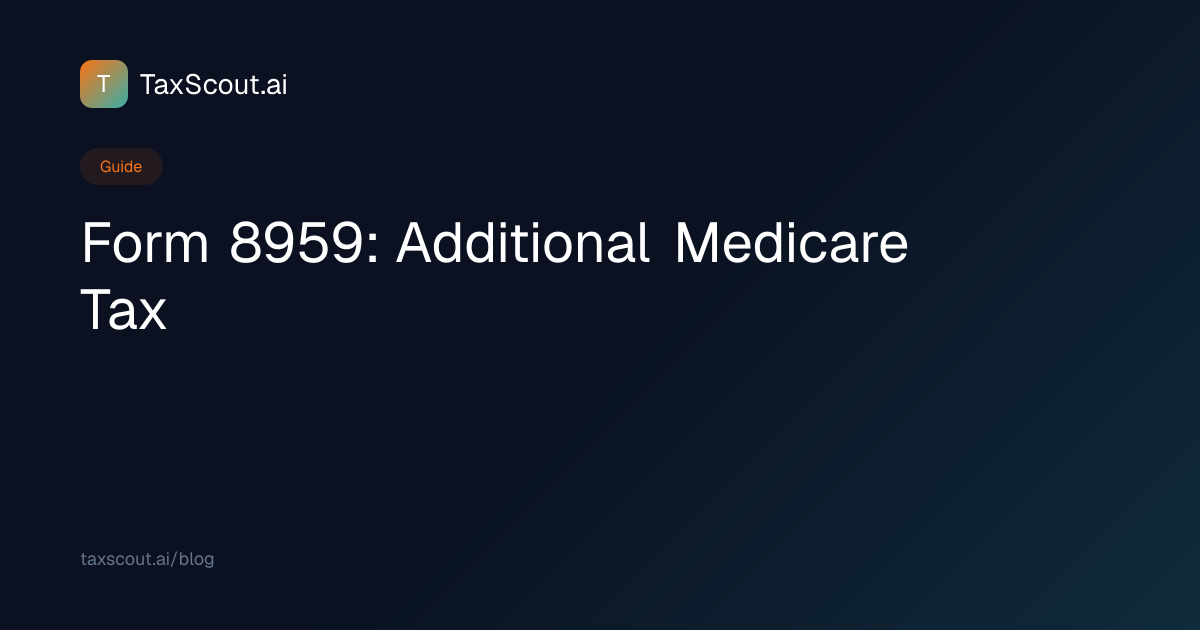 Form Form 8959 Guide: What It Is, Who Files & Instructions | TaxScout.ai