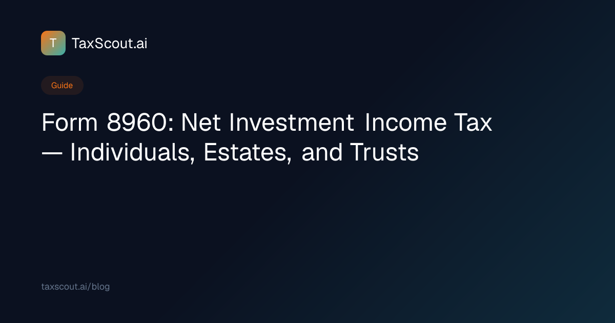 Form 8960 Guide: What It Is, Who Files & Instructions | TaxScout.ai