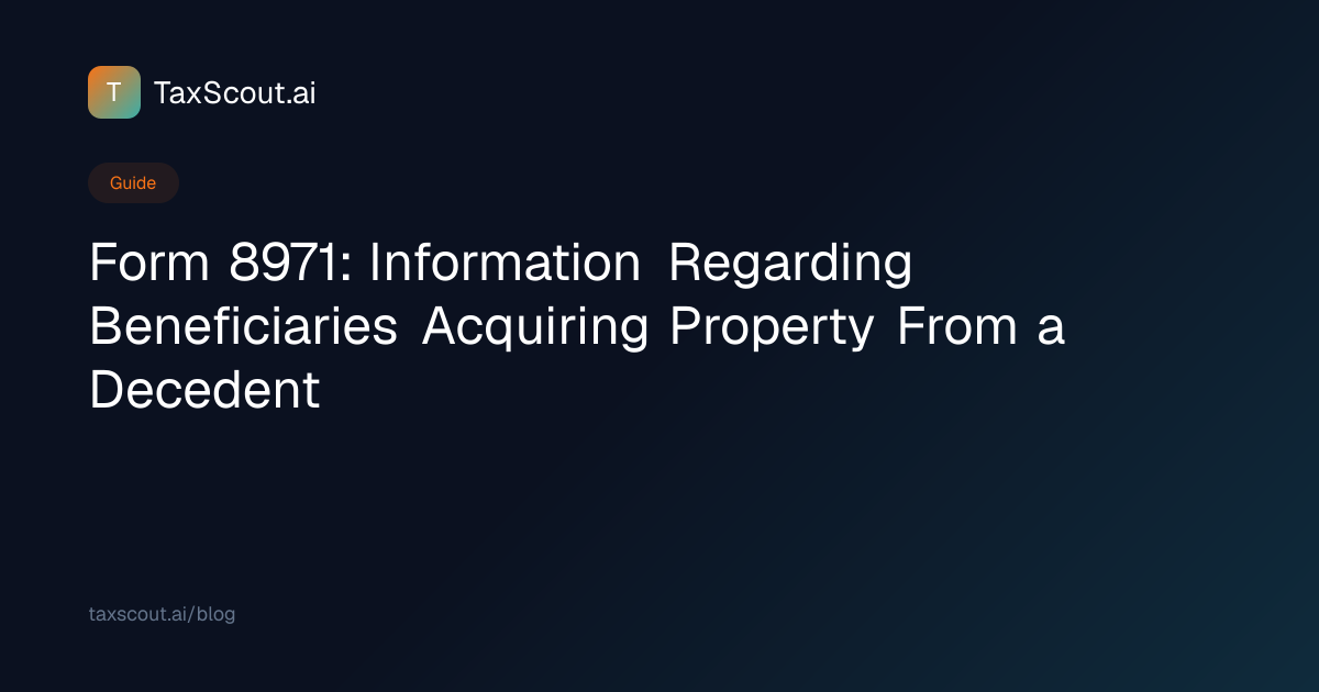 Form 8971 Guide: What It Is, Who Files & Instructions | TaxScout.ai