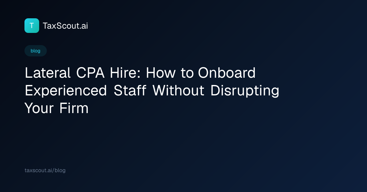 Lateral CPA Hire: How to Onboard Experienced Staff Without Disrupting Your Firm