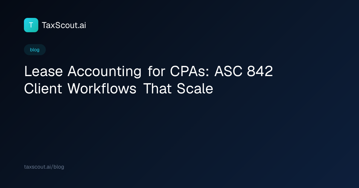 Lease Accounting for CPAs: ASC 842 Client Workflows That Scale