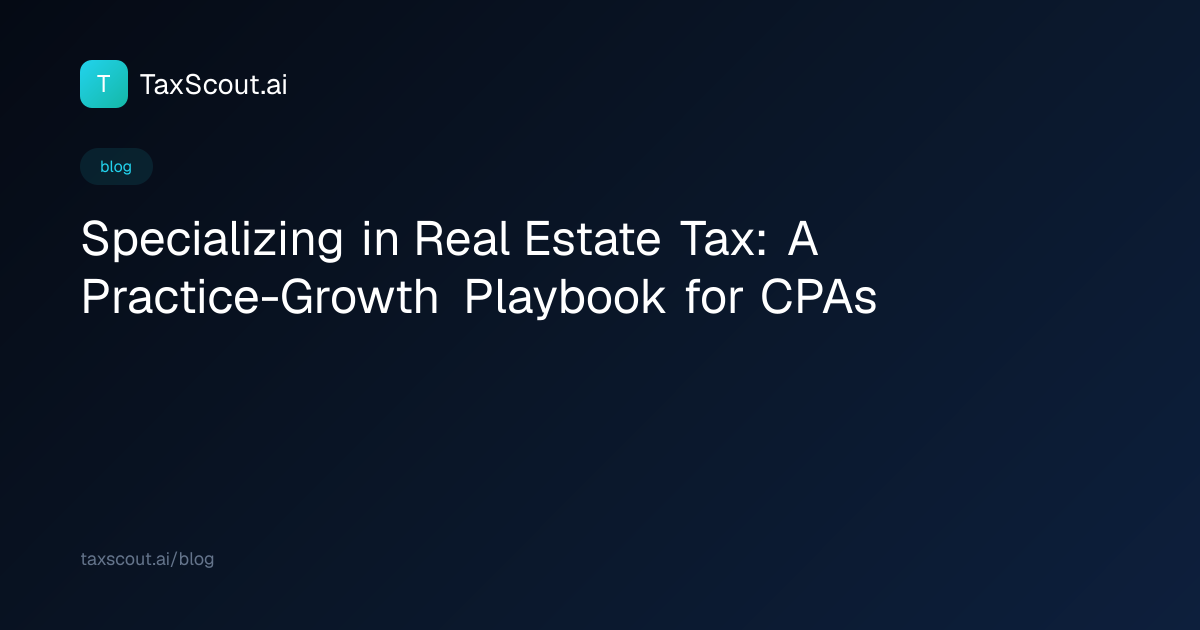 Specializing in Real Estate Tax: A Practice-Growth Playbook for CPAs