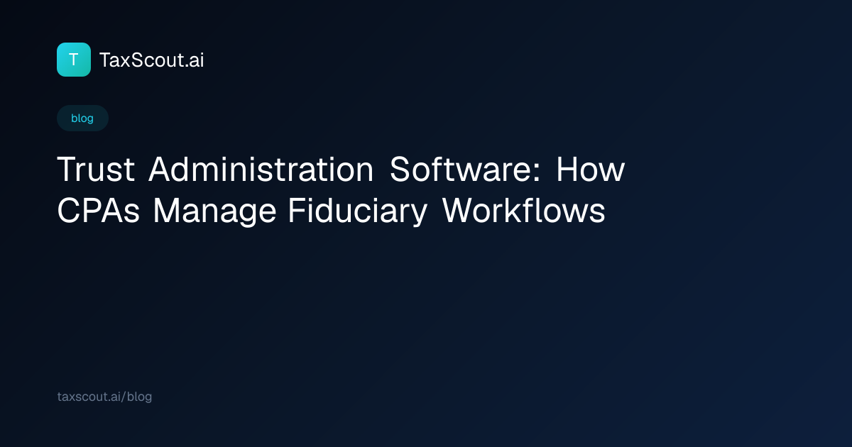 Trust Administration Software: How CPAs Manage Fiduciary Workflows