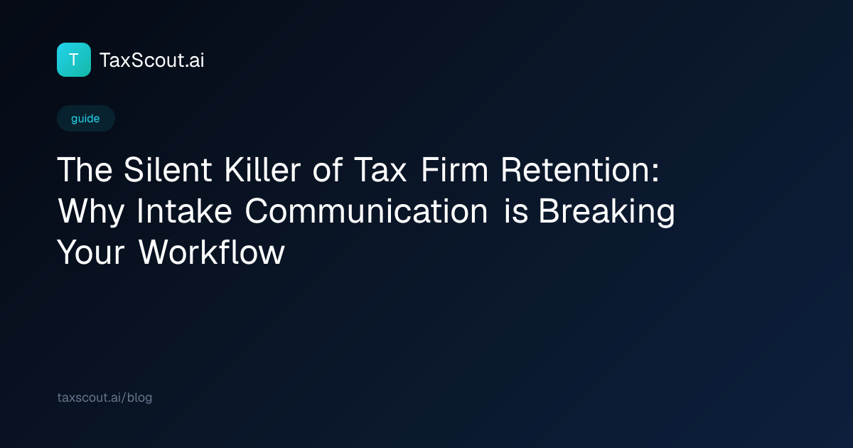 The Silent Killer of Tax Firm Retention: Why Intake Communication is Breaking Your Workflow