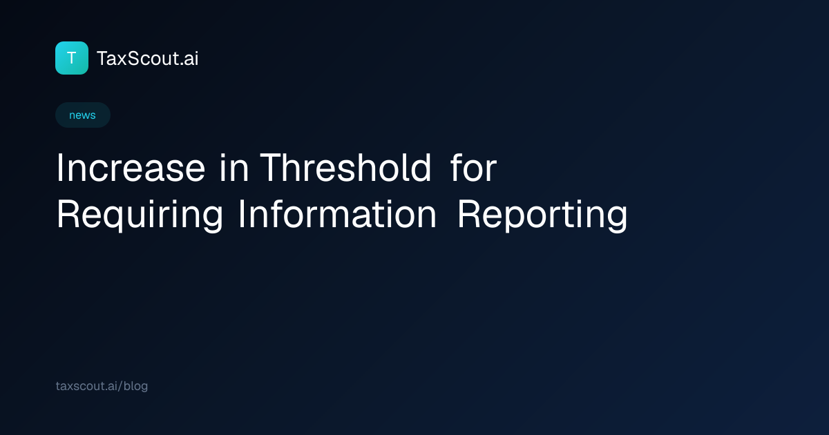 Increase in Threshold for Requiring Information Reporting