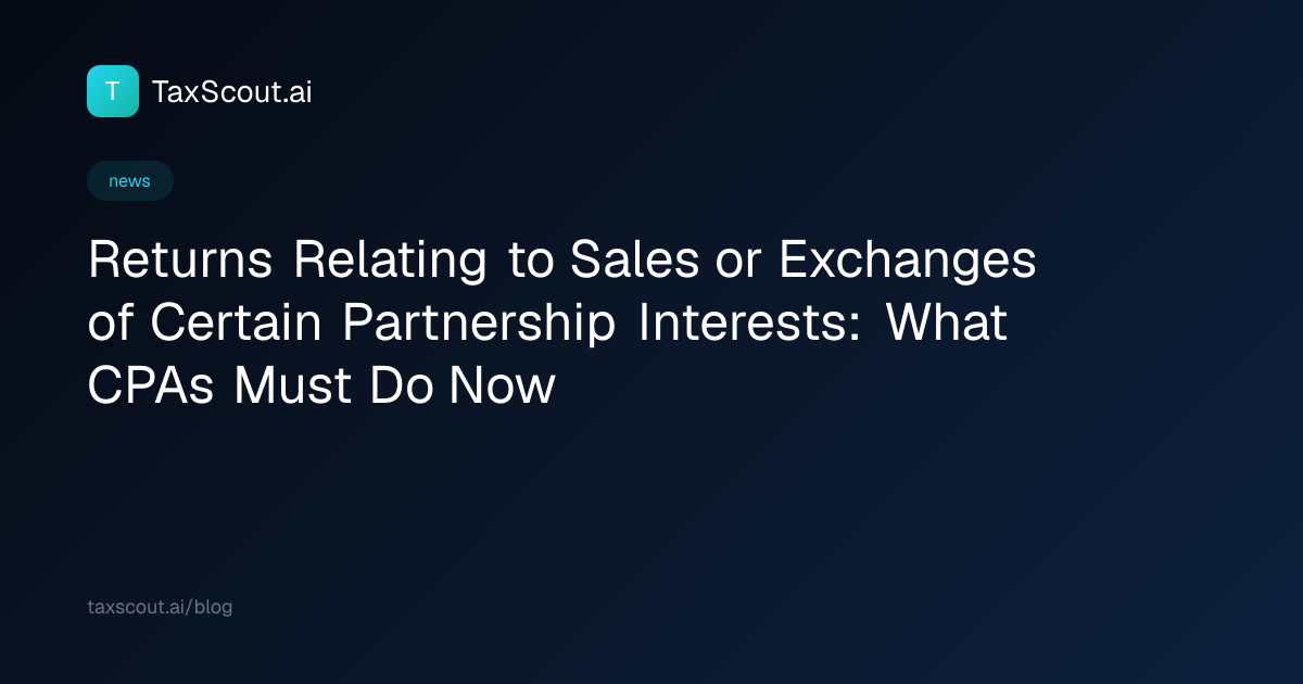 Returns Relating to Sales or Exchanges of Certain Partnership Interests: What CPAs Must Do Now